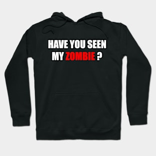 Have You Seen My Zombie Funny Zombies Halloween Hoodie